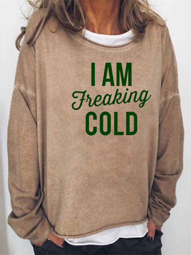 I Am Freaking Cold Sweatshirt