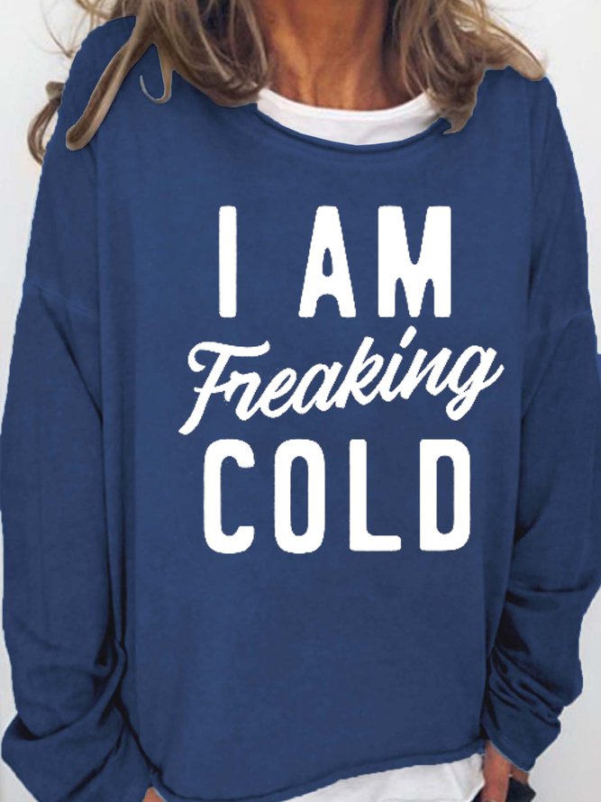 I Am Freaking Cold Women's Sweatshirt