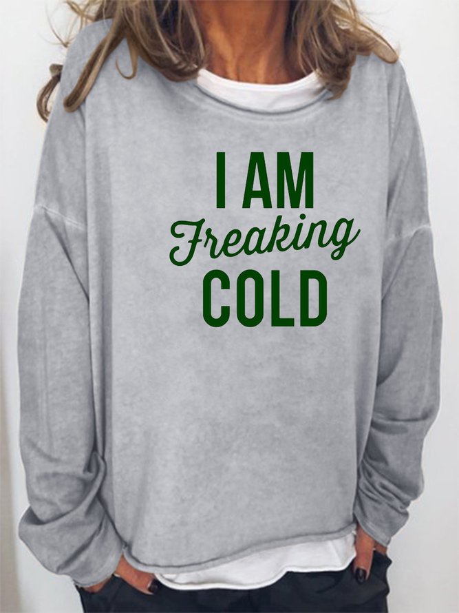 I Am Freaking Cold Sweatshirt