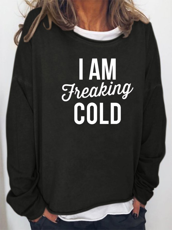 I Am Freaking Cold Sweatshirt