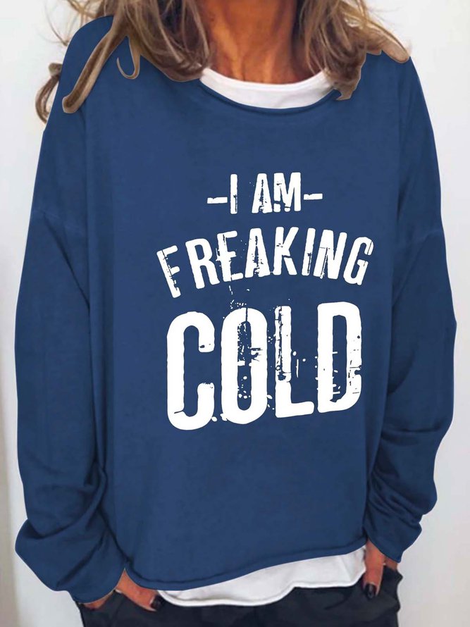 I am Freaking Cold Casual Crew Neck Sweatshirts