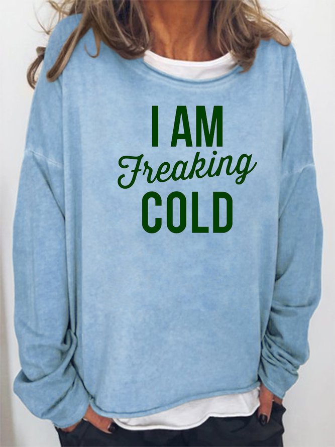 I Am Freaking Cold Sweatshirt