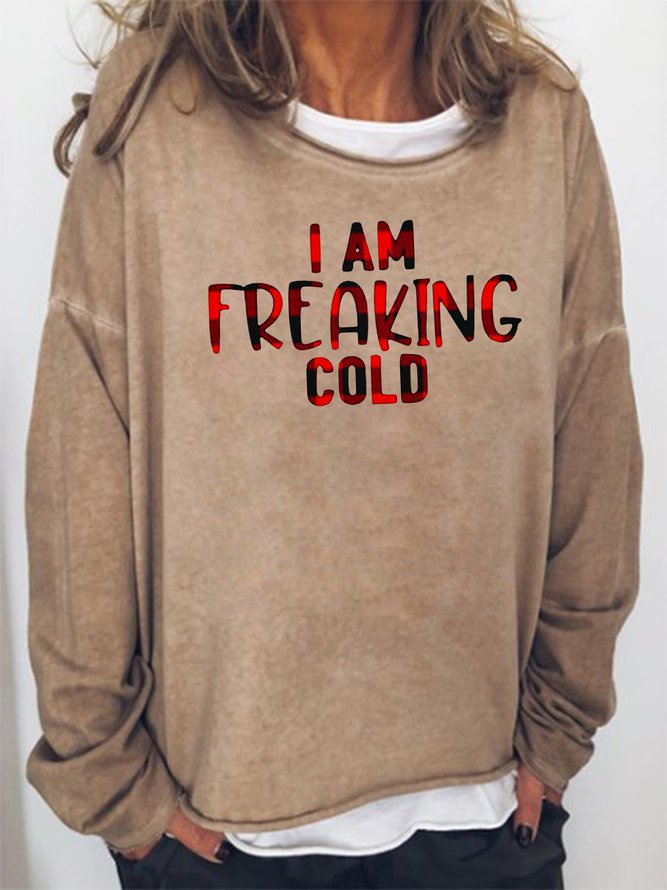 I Am Freaking Cold Sweatshirt