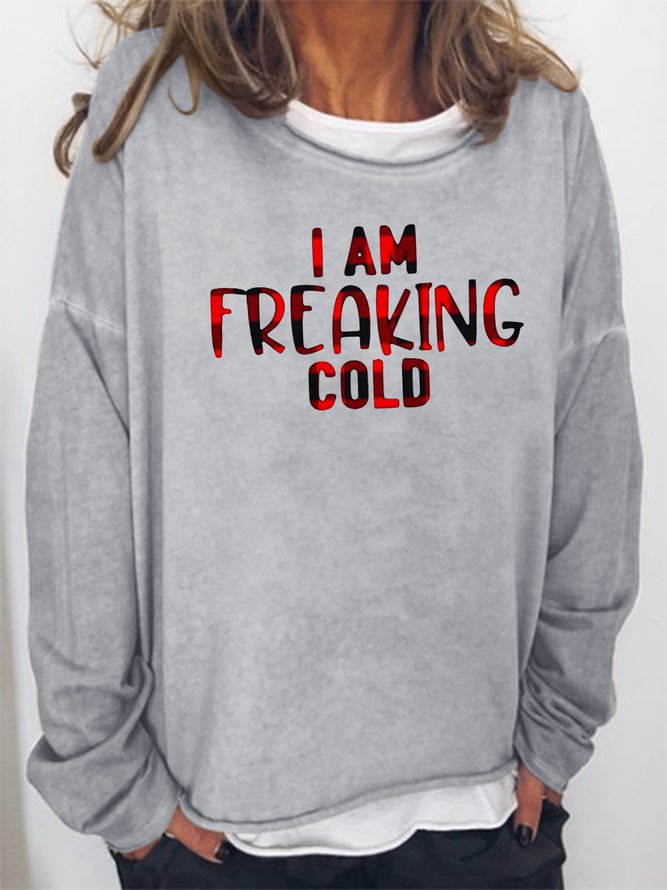 I Am Freaking Cold Sweatshirt